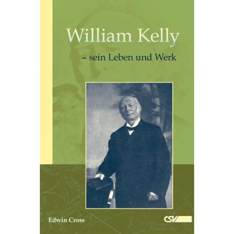 William Kelly - sein Leben und Werk