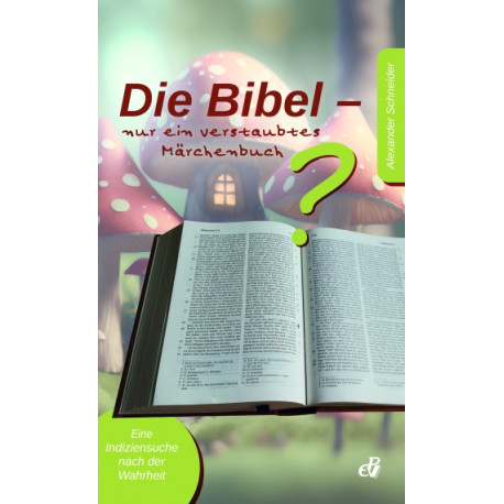 Die Bibel - nur ein verstaubtes Märchenbuch?