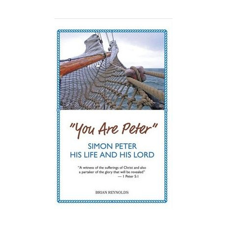 "You are Peter" - Simon Peter, his Life and his Lord