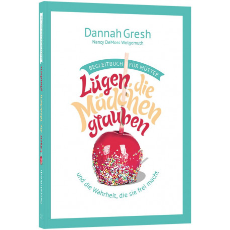 Lügen, die Mädchen glauben - BEGLEITBUCH für Mütter