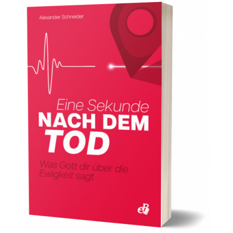 Eine Sekunde nach dem Tod - Was Gott dir über die Ewigkeit sagt